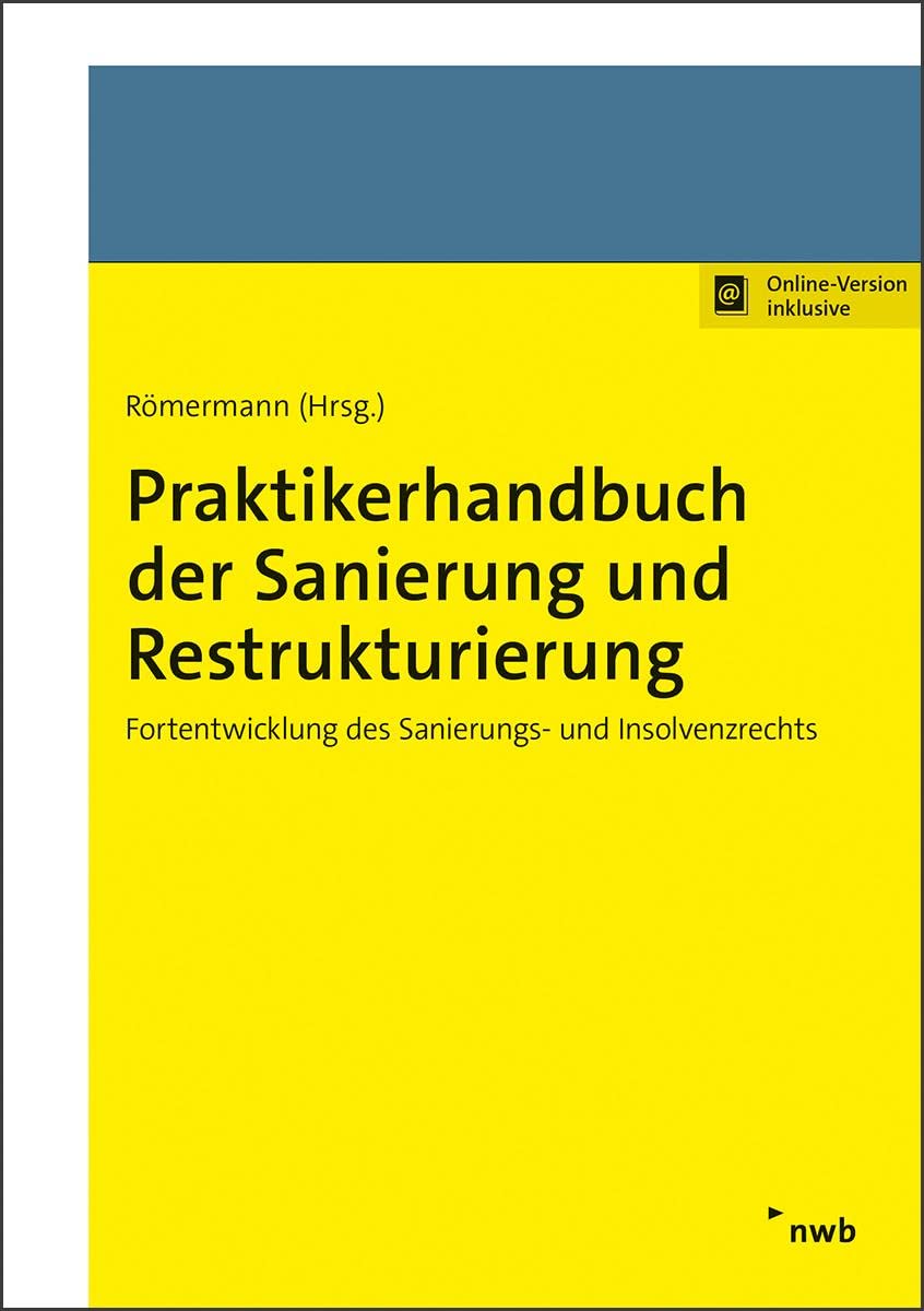 Praktikerhandbuch der Sanierung und Restrukturierung: Fortentwicklung des Sanierungs- und Insolvenzrechts Law