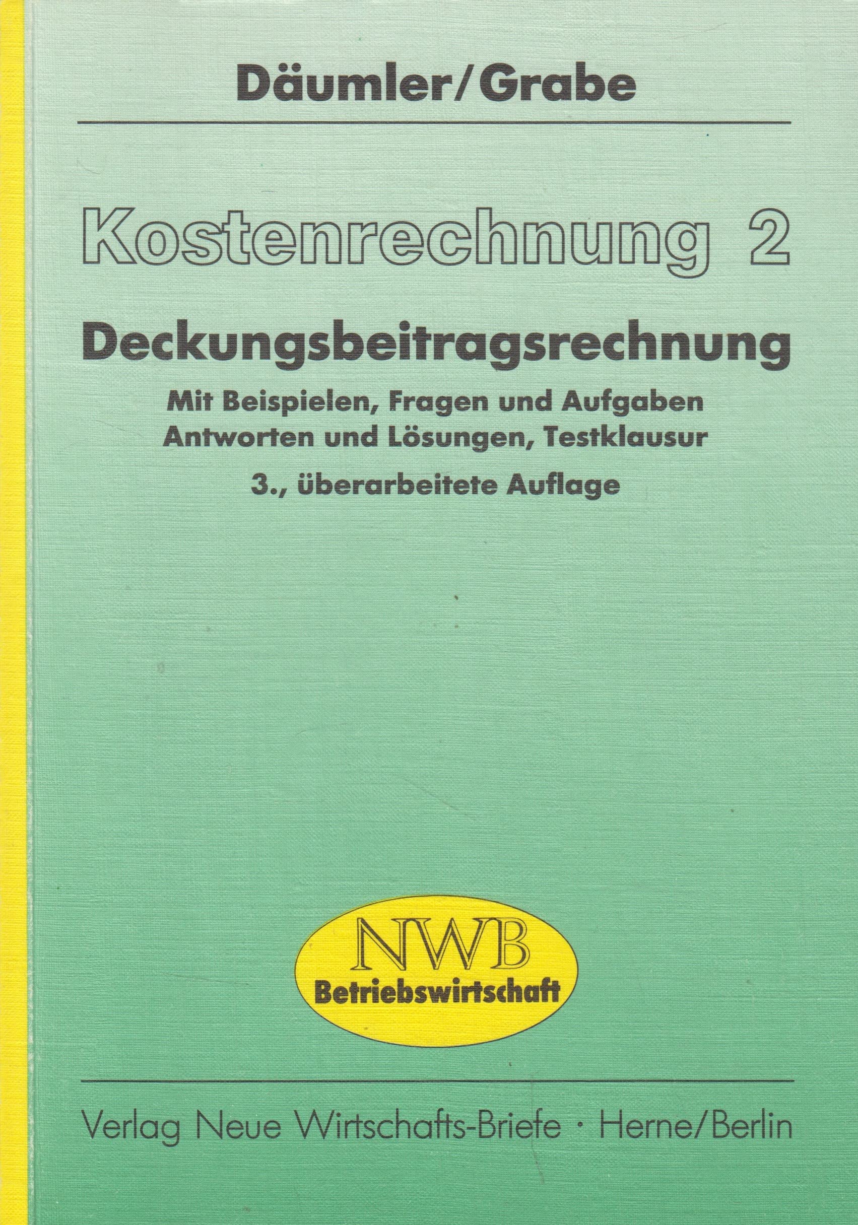 Kostenrechnung 2: Deckungsbeitragsrechnung: Mit Beispielen, Fragen und Aufgaben, Antworten und Lösungen, Testklausur Business, Finance & Career