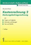 Kostenrechnung 2: Deckungsbeitragsrechnung: Mit Fragen und Aufgaben, Antworten und Lösungen, Tests und Tabellen (Betriebswirtschaft in Studium und Praxis) Business, Finance & Career