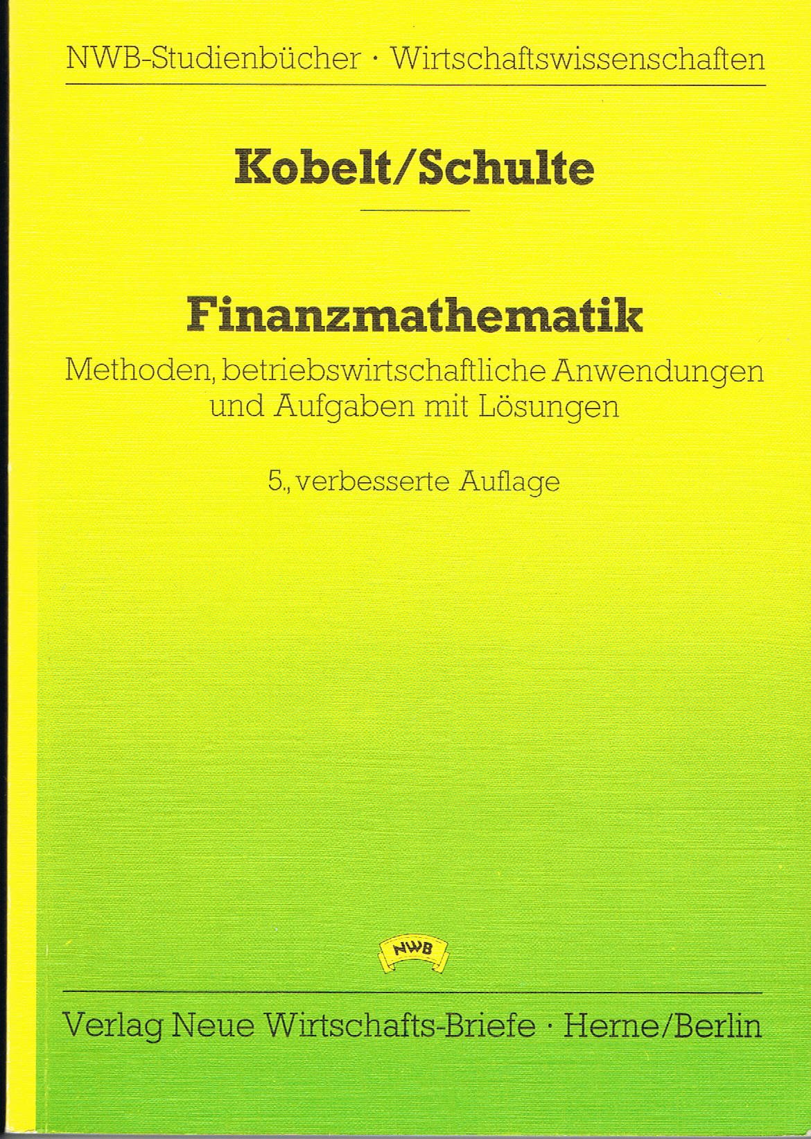 Finanzmathematik: Methoden, betriebswirtschaftliche Anwendungen und Aufgaben mit Lösungen (NWB-Studienbücher - Wirtschaftswissenschaften) Business & Technology