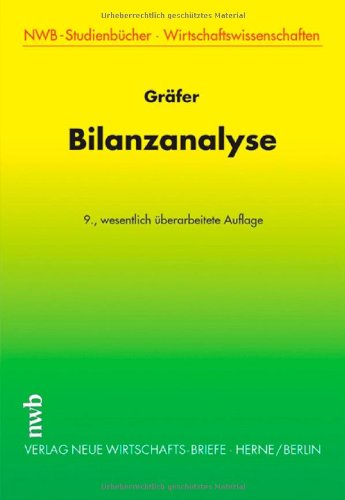 Bilanzanalyse: Traditionelle Kennzahlenanalyse des Einzeljahresabschlusses, kapitalmarktorientierte Konzernjahresabschlussanalyse mit Aufgaben, Lösungen. (NWB Studium Betriebswirtschaft) Law