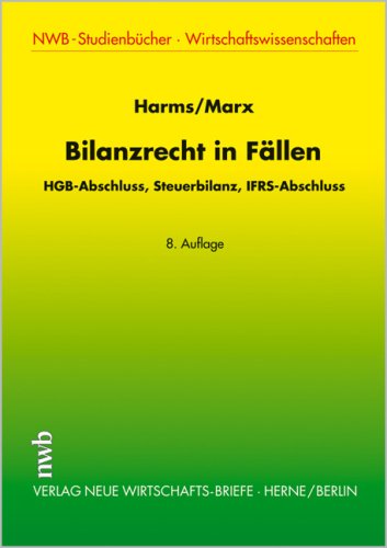 Bilanzrecht in Fällen. HGB-Abschluss, Steuerbilanz, IFRS-Abschluss (NWB Studium Betriebswirtschaft) Law