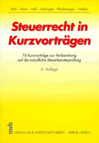 Steuerrecht in Kurzvorträgen: 74 Kurzvorträge zur Vorbereitung auf die mündliche Steuerberaterprüfung Law