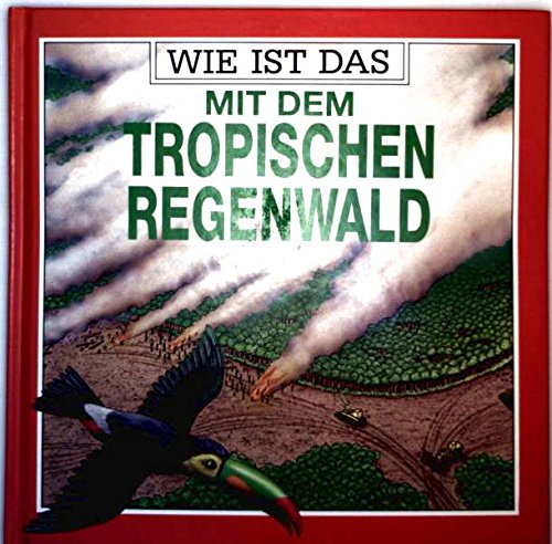 Wie ist das mit dem tropischen Regenwald Books