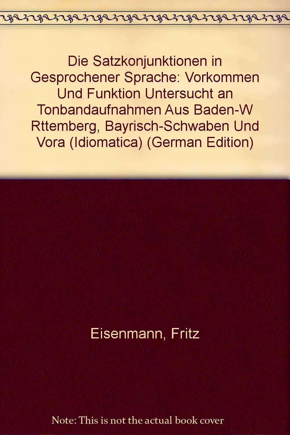 Die Satzkonjunktionen in gesprochener Sprache: Vorkommen und Funktion untersucht an Tonbandaufnahmen aus Baden-Württemberg, Bayrisch-Schwaben und Vorarlberg (Idiomatica, 2, Band 2) Social Sciences