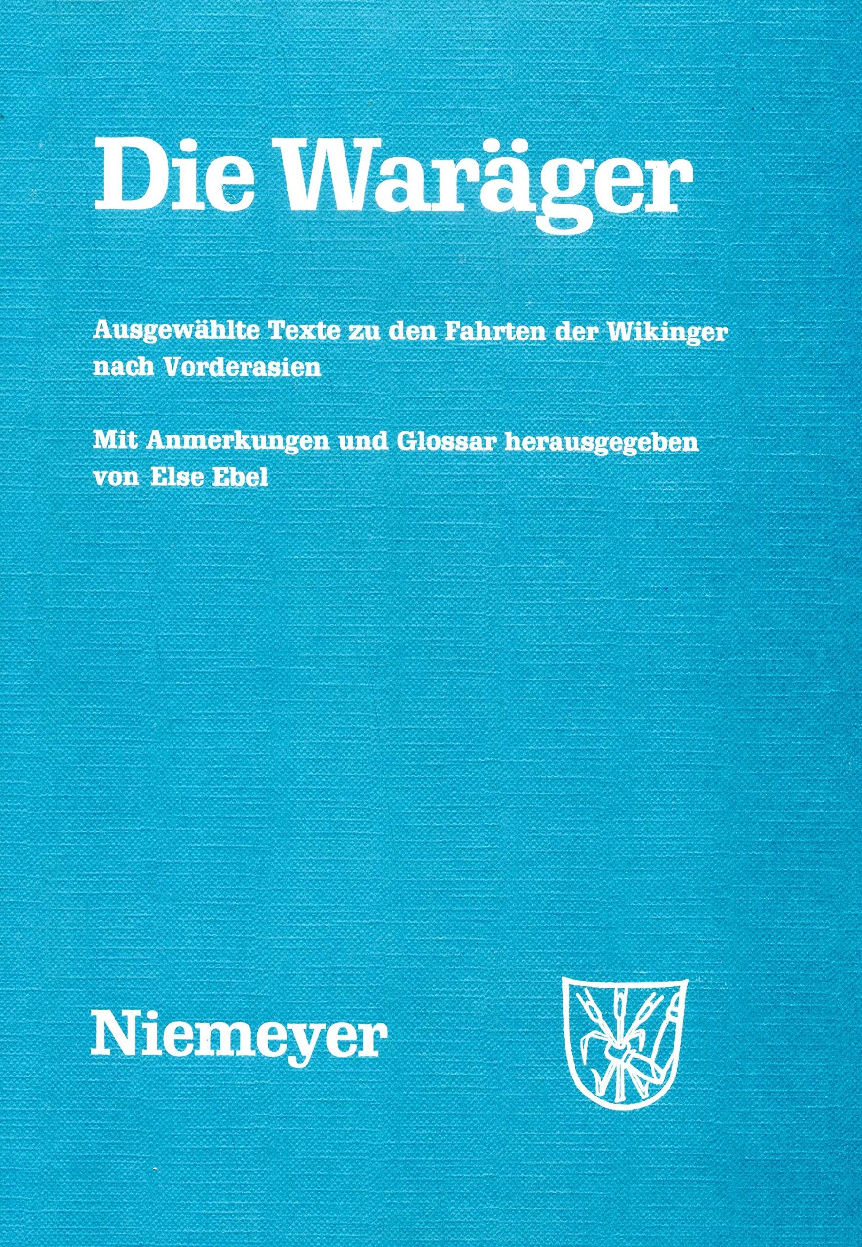Die Waräger: Ausgewählte Texte Zu Den Fahrten Der Wikinger Nach Vorderasien book