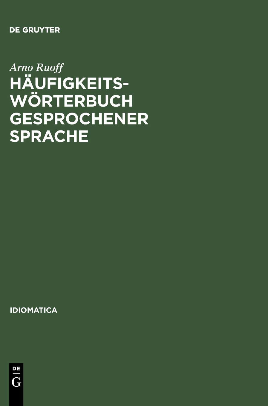 Häufigkeitswörterbuch gesprochener Sprache: Gesondert nach Wortarten, alphabetisch, rückläufig alphabetisch und nach Häufigkeit geordnet (Idiomatica, 8, Band 8) Social Sciences