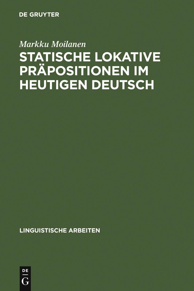 Statische lokative Präpositionen im heutigen Deutsch: Wahrheits- und Gebrauchsbedingungen (Linguistische Arbeiten, 70, Band 70) Social Sciences