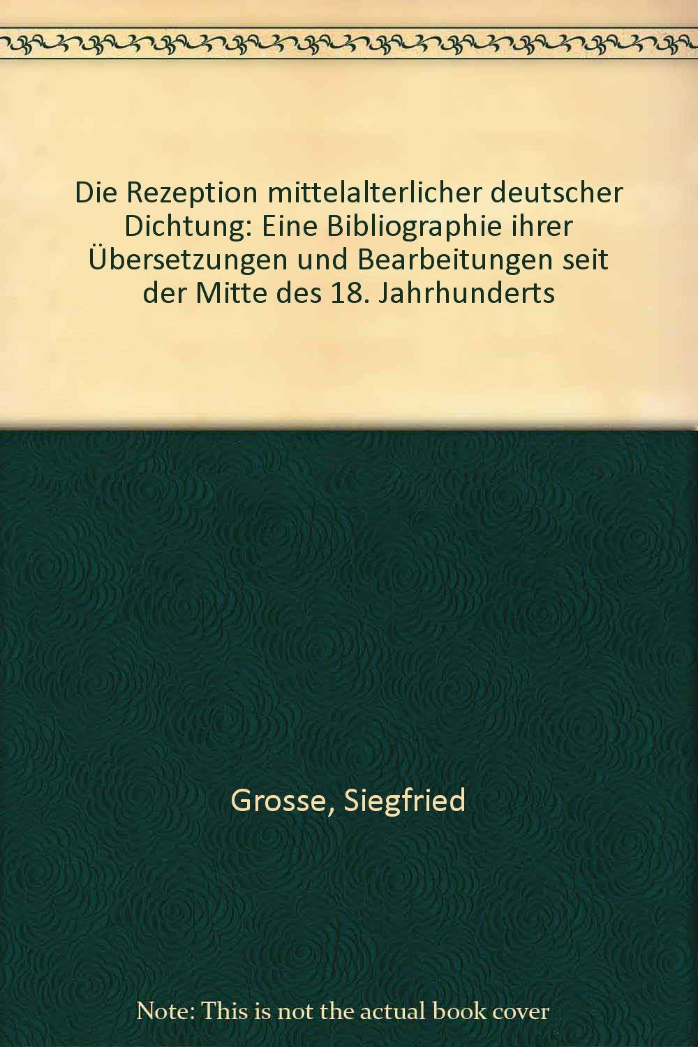Die Rezeption mittelalterlicher deutscher Dichtung: Eine Bibliographie ihrer Übersetzungen und Bearbeitungen seit der Mitte des 18. Jahrhunderts Contemporary literature