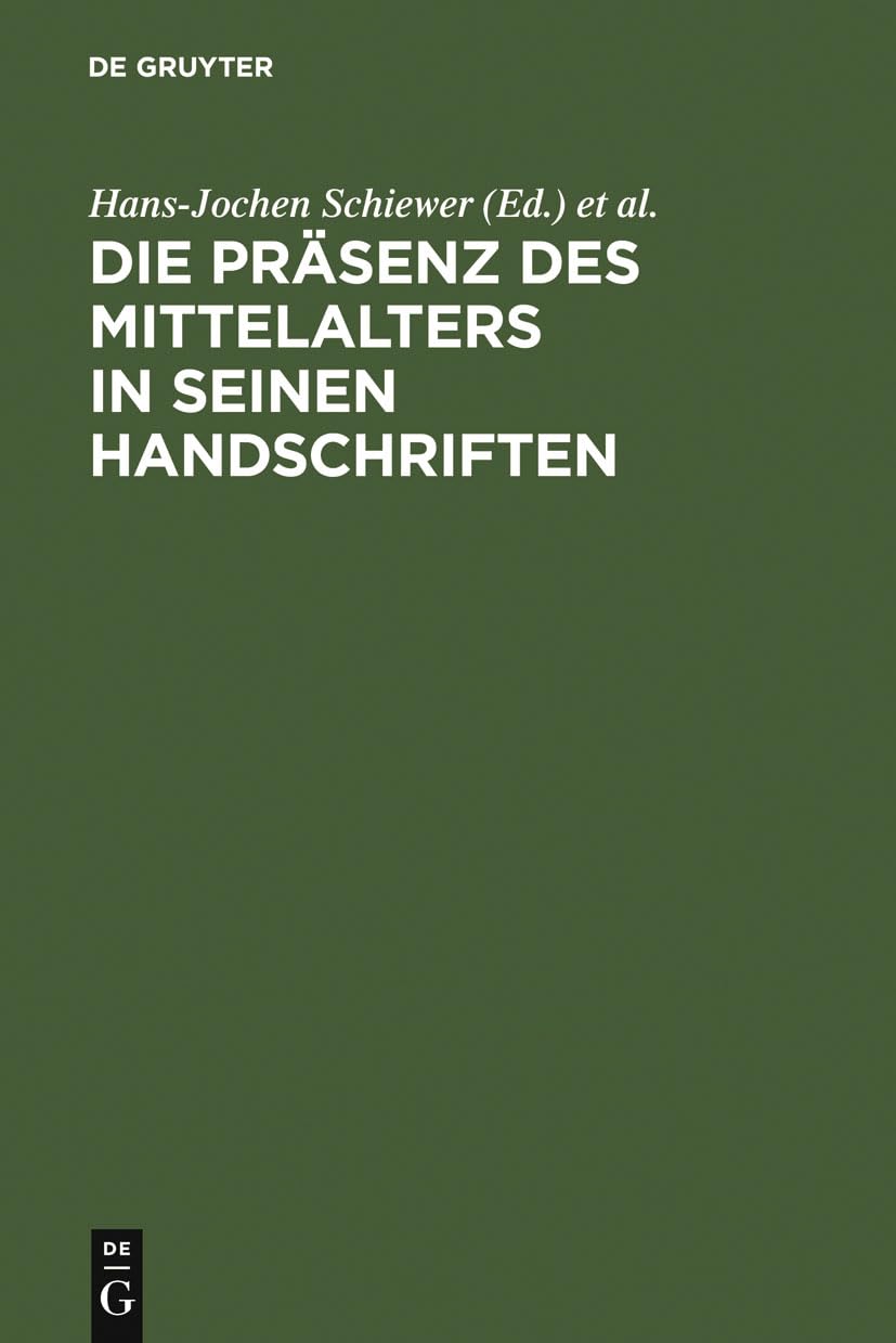 Die Präsenz des Mittelalters in seinen Handschriften: Ergebnisse der Berliner Tagung in der Staatsbibliothek zu Berlin - Preußischer Kulturbesitz, 6.-8. April 2000 Social Sciences