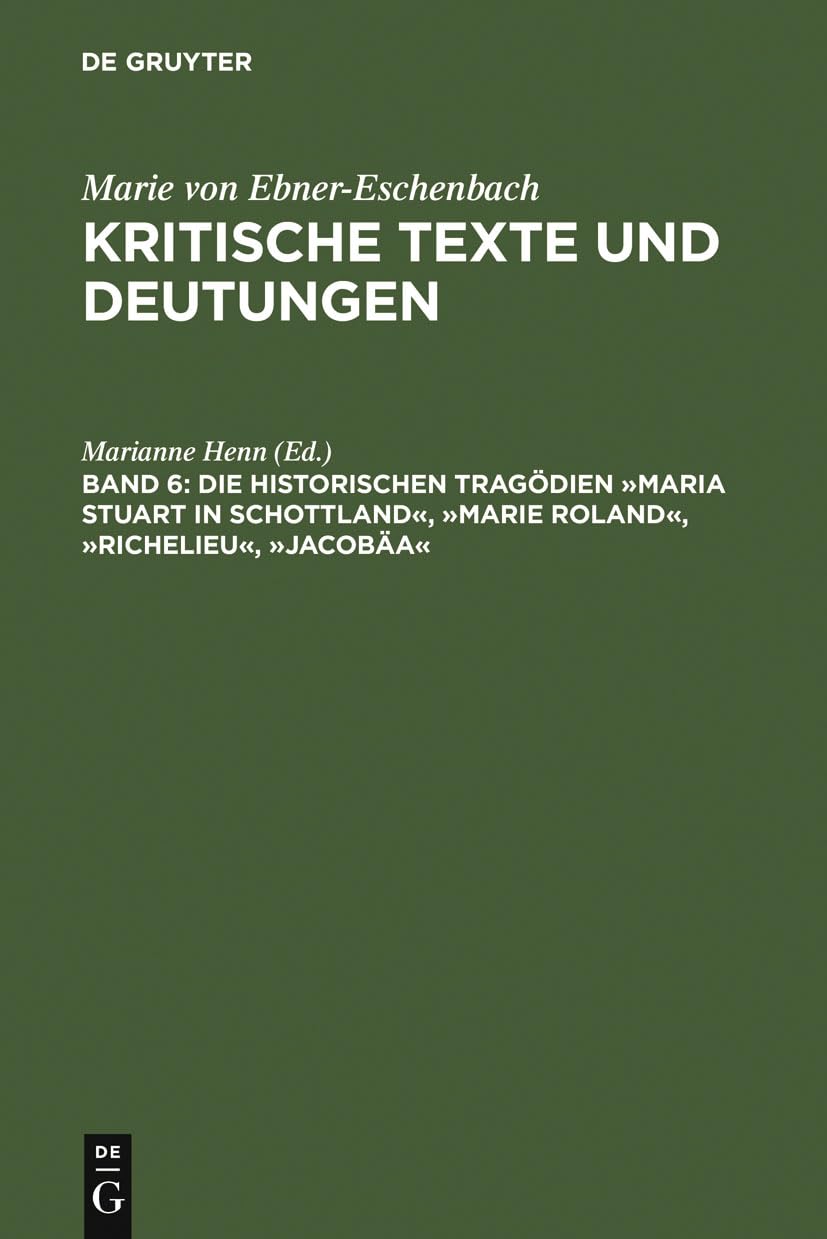Die historischen Tragödien »Maria Stuart in Schottland«, »Marie Roland«, »Richelieu«, »Jacobäa« (Marie von Ebner-Eschenbach: Kritische Texte und Deutungen) Contemporary literature Books