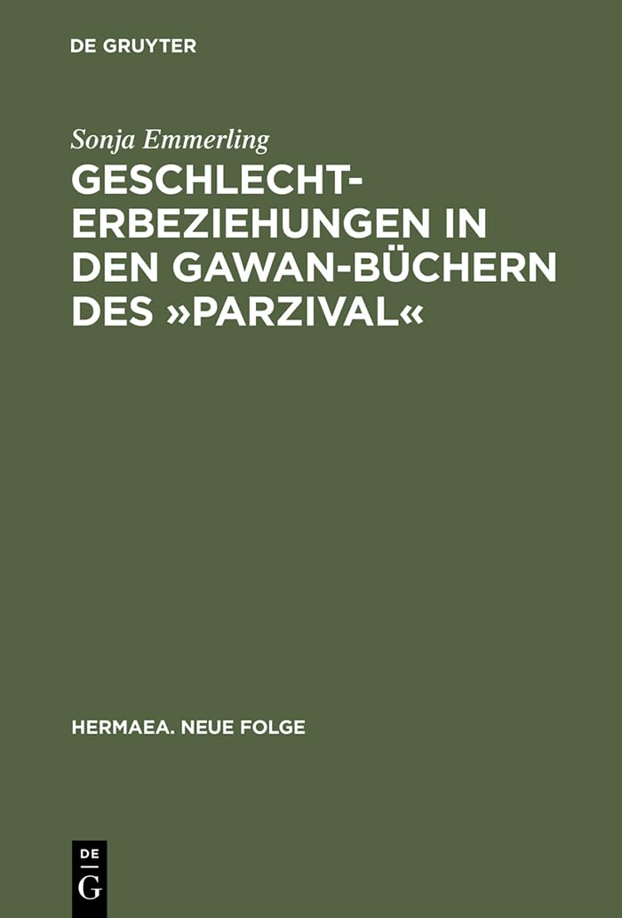 Geschlechterbeziehungen in den Gawan-Büchern des »Parzival«: Wolframs Arbeit an einem literarischen Modell (Hermaea. Neue Folge, 100, Band 100) Contemporary literature