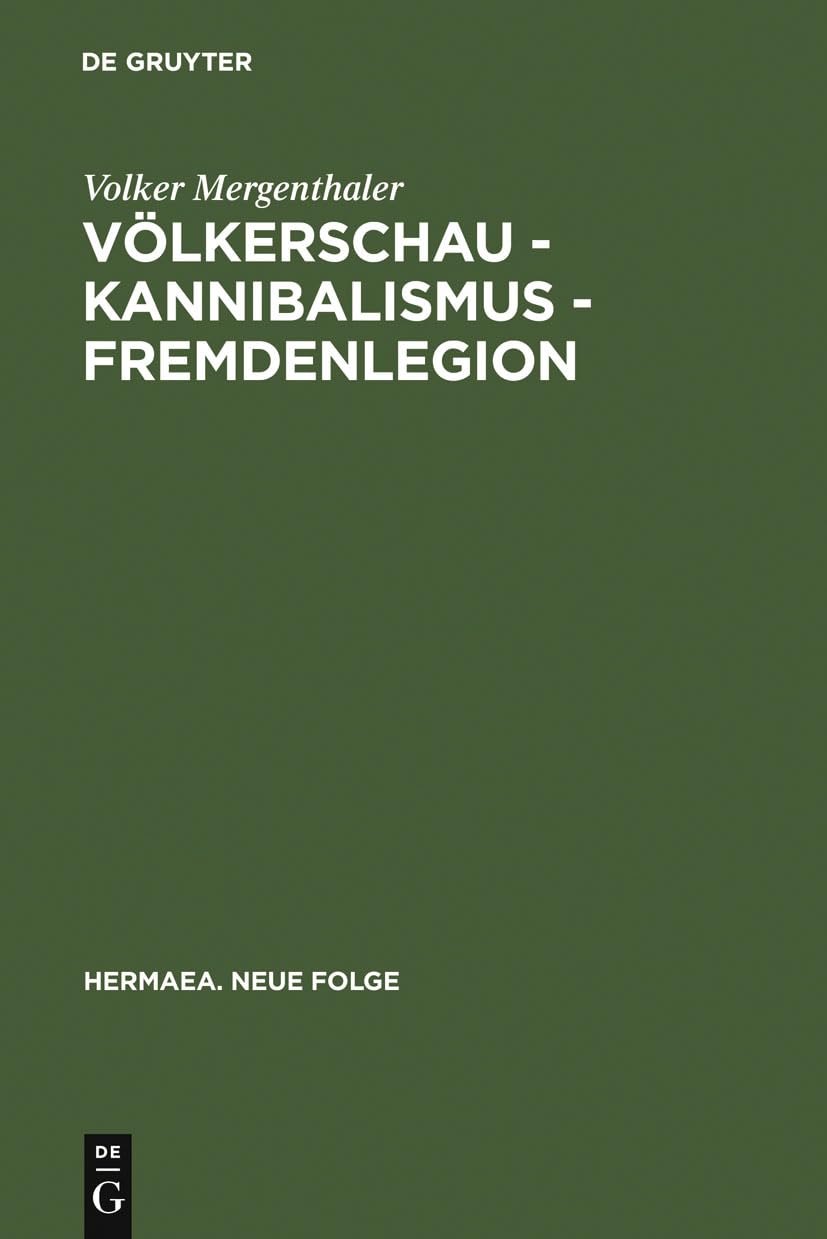 Völkerschau - Kannibalismus - Fremdenlegion: Zur Ästhetik der Transgression (1897-1936) (Hermaea. Neue Folge, 109, Band 109) Philosophy