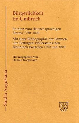 Bürgerlichkeit im Umbruch: Studien zum deutschsprachigen Drama 1750-1800. Mit einer Bibliographie der Dramen der Oettingen-Wallensteinschen Bibliothek zwischen 1750 und 1800 (Studia Augustana, Band 3) Contemporary literature