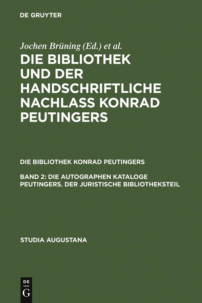 Die autographen Kataloge Peutingers. Der juristische Bibliotheksteil (Studia Augustana, 14, Band 14) Law