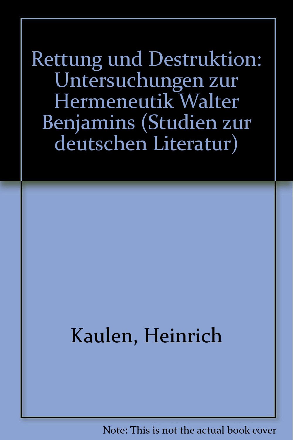Rettung und Destruktion: Untersuchungen zur Hermeneutik Walter Benjamins (Studien zur deutschen Literatur) Philosophy