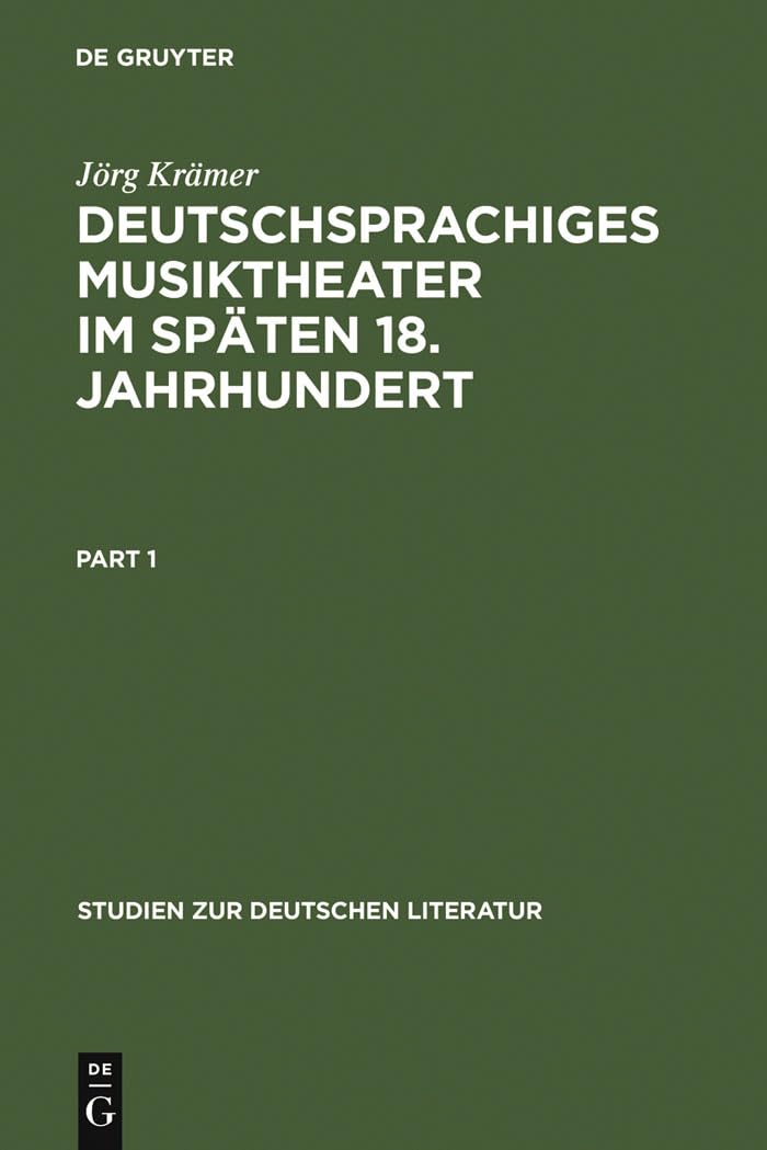 Deutschsprachiges Musiktheater im späten 18. Jahrhundert: Typologie, Dramaturgie und Anthropologie einer populären Gattung (Studien zur deutschen Literatur, 149/150) Books