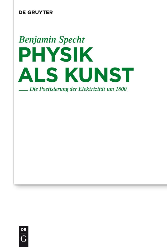 Physik als Kunst: Die Poetisierung der Elektrizität um 1800 (Studien zur deutschen Literatur, 193, Band 193) Contemporary literature