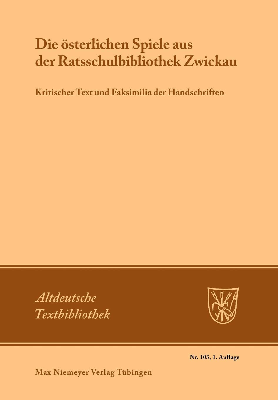Die österlichen Spiele aus der Ratsschulbibliothek Zwickau: Kritischer Text und Faksimilia der Handschriften (Altdeutsche Textbibliothek, 103, Band 103) Historical Fiction