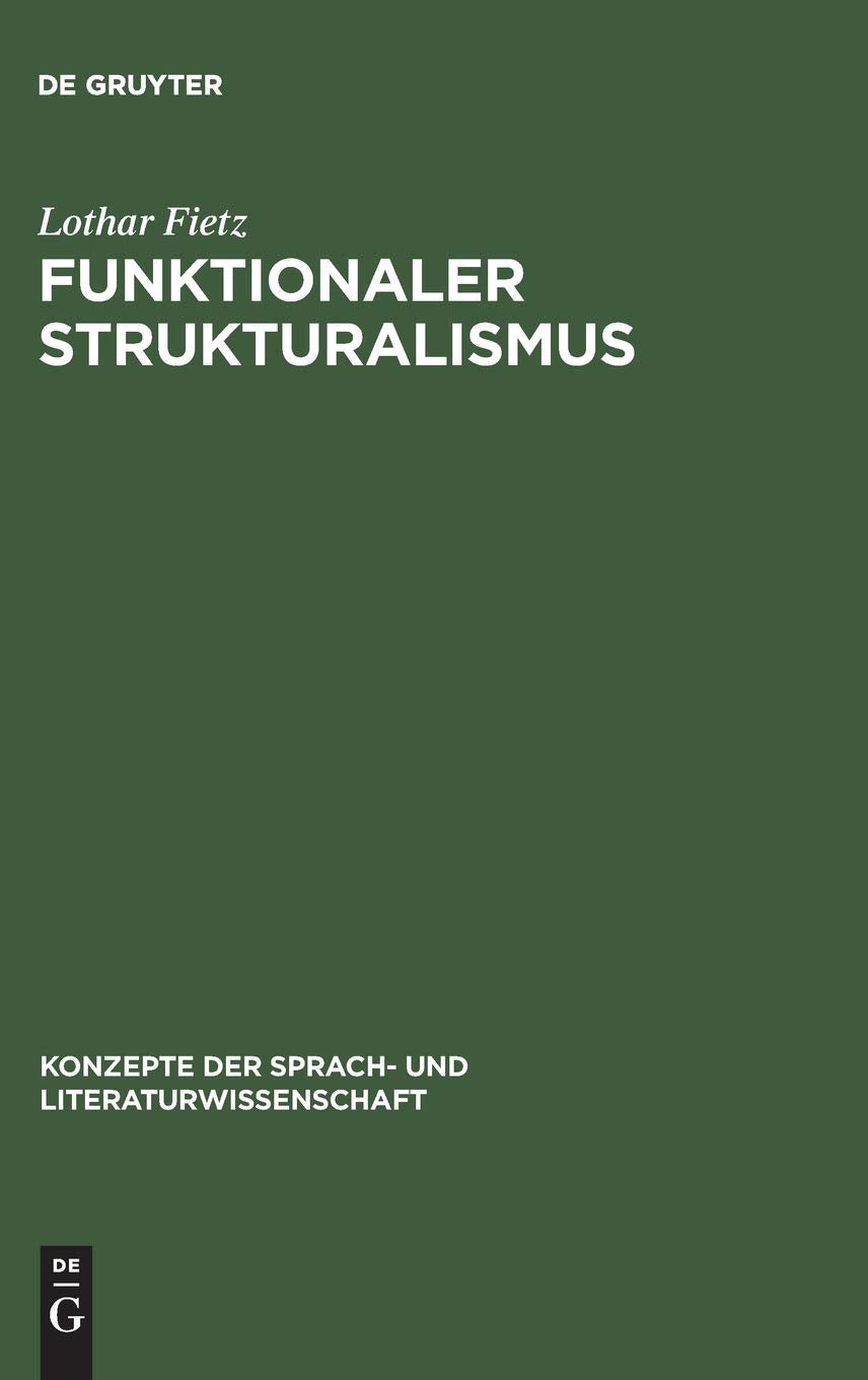 Funktionaler Strukturalismus: Grundlegung Eines Modells Zur Beschreibung Von Text Und Textfunktion book
