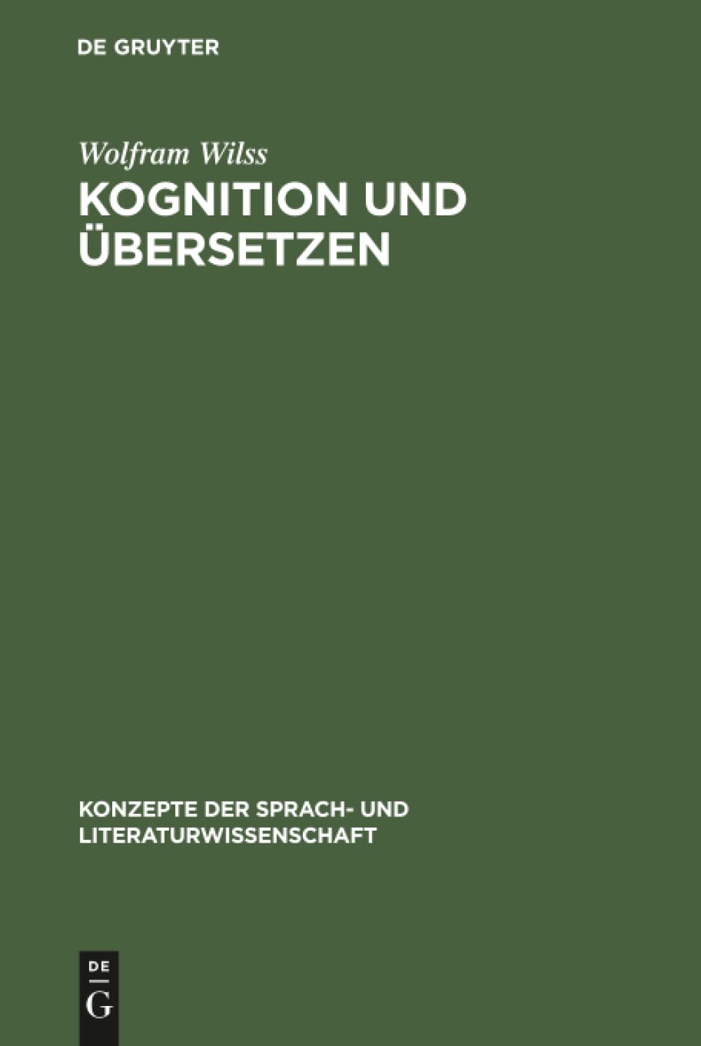 Kognition und Übersetzen: Zu Theorie und Praxis der menschlichen und der maschinellen Übersetzung (Konzepte der Sprach- und Literaturwissenschaft, 41, Band 41) Social Sciences