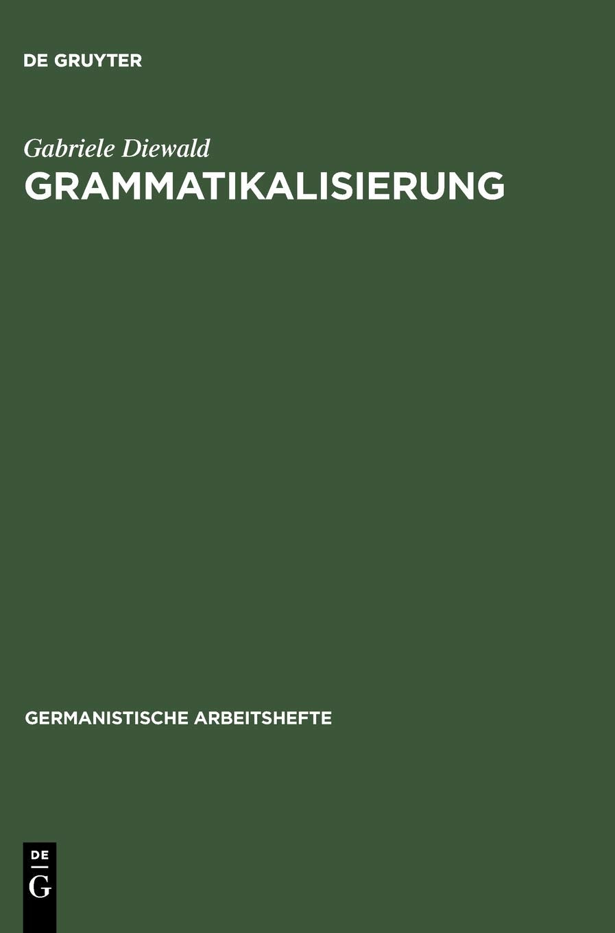 Grammatikalisierung: Eine Einführung in Sein und Werden grammatischer Formen (Germanistische Arbeitshefte, 36, Band 36) Social Sciences