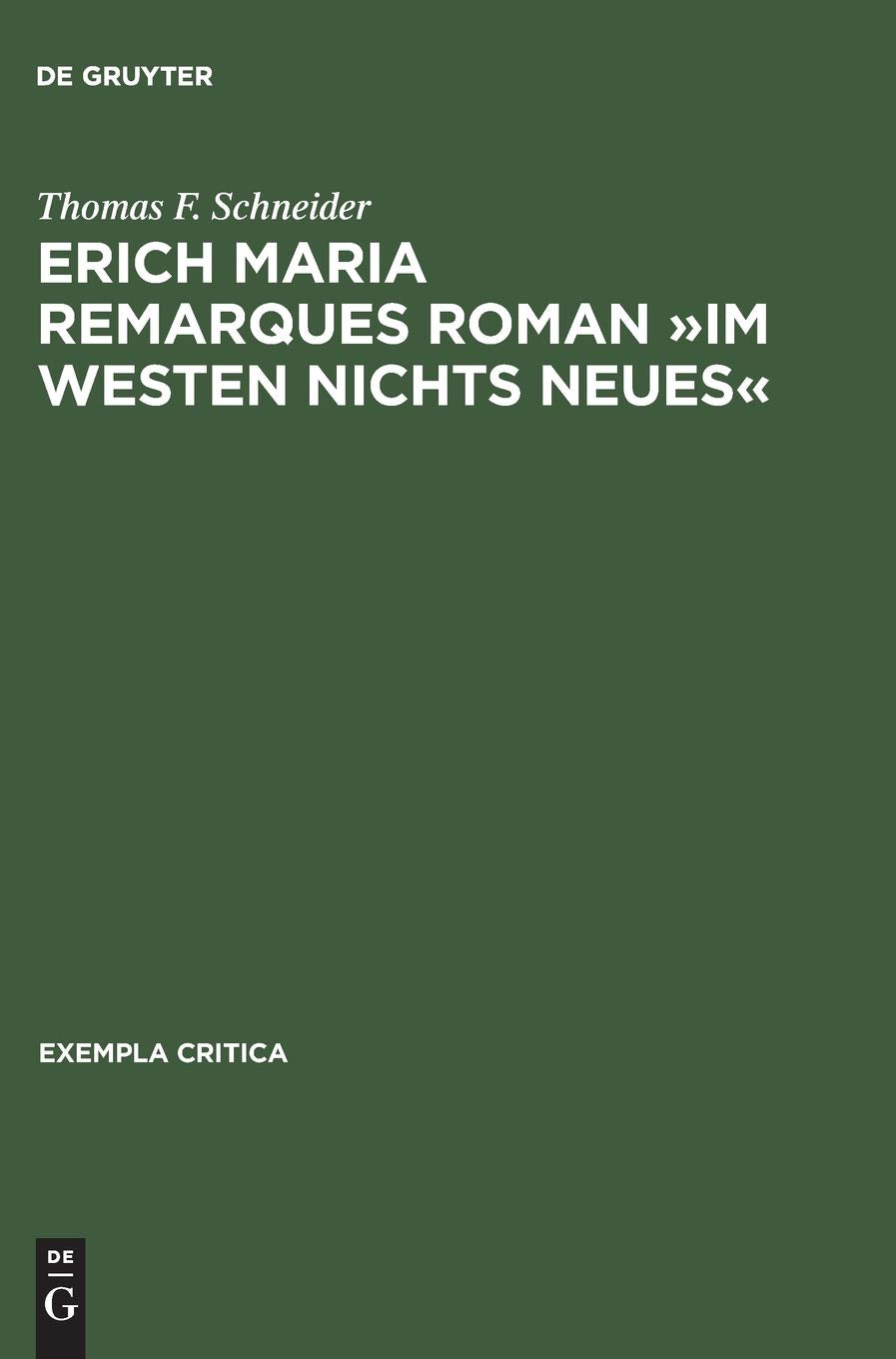 Erich Maria Remarques Roman »Im Westen nichts Neues«: Text, Edition, Entstehung, Distribution und Rezeption (1928–1930) (Exempla critica, 1, Band 1) Contemporary literature