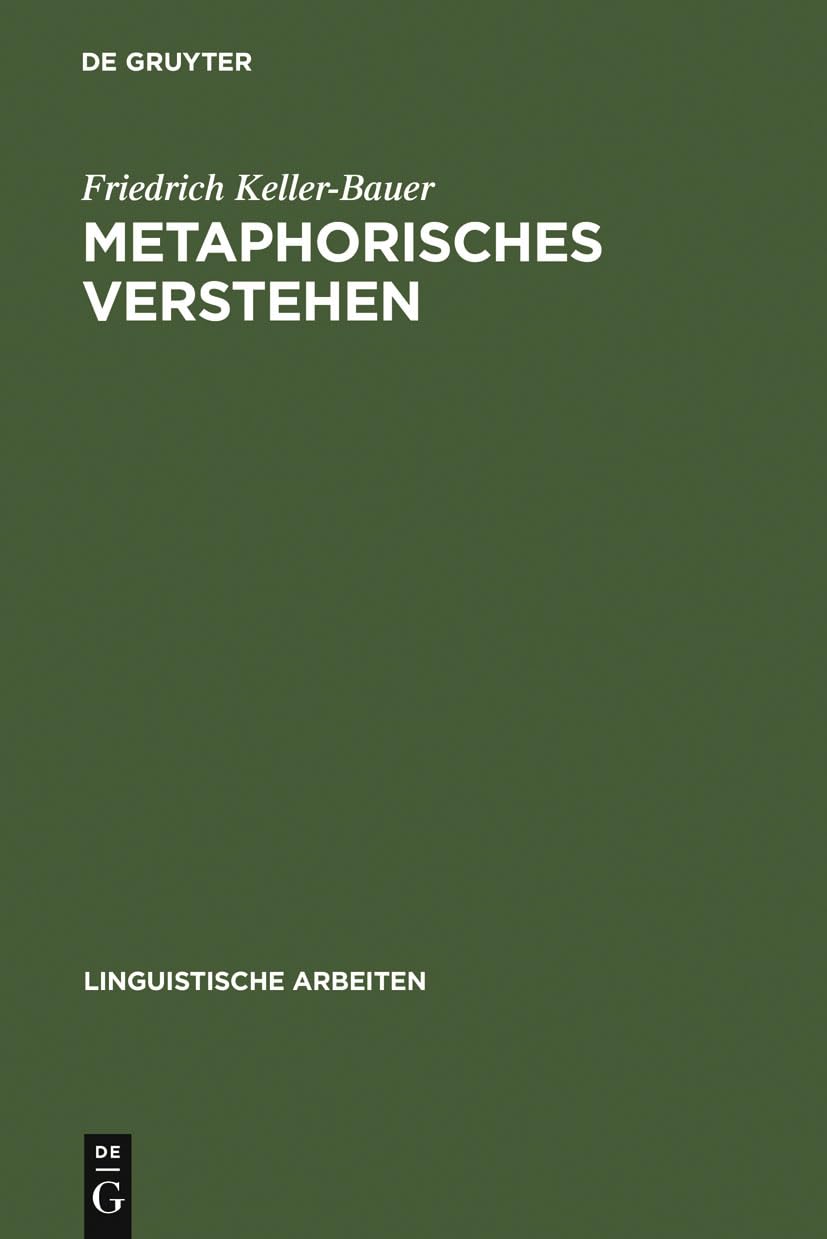 Metaphorisches Verstehen: eine linguistische Rekonstruktion metaphorischer Kommunikation (Linguistische Arbeiten, 142, Band 142) Social Sciences