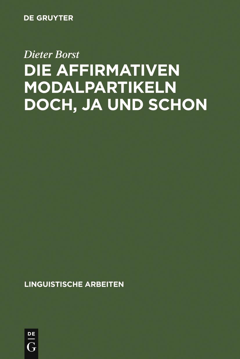 Die affirmativen Modalpartikeln doch, ja und schon: Ihre Bedeutung, Funktion, Stellung und ihr Vorkommen (Linguistische Arbeiten, 164, Band 164) Social Sciences