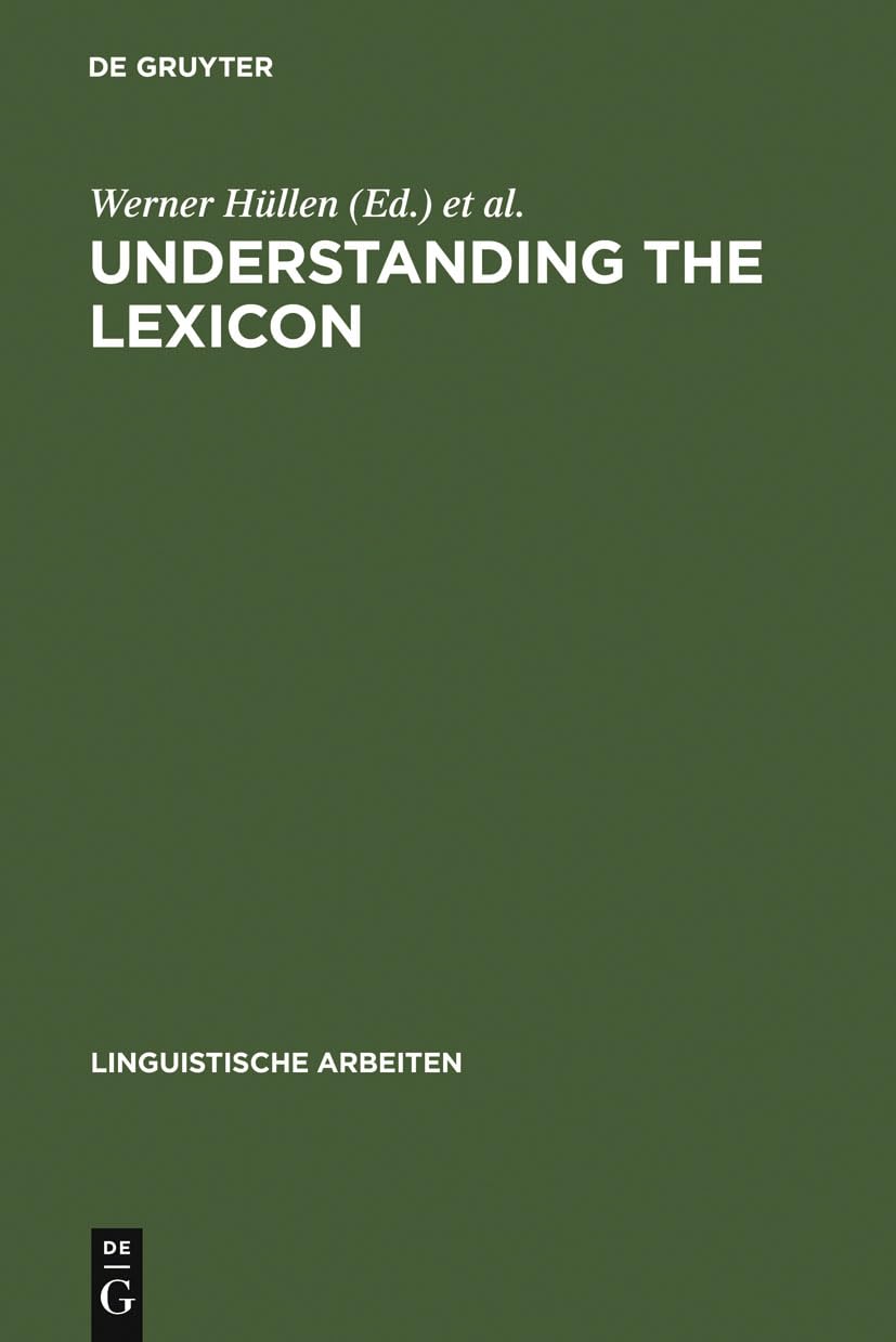 Understanding the lexicon: meaning, sense and world knowledge in lexical semantics (Linguistische Arbeiten, 210, Band 210) Social Sciences