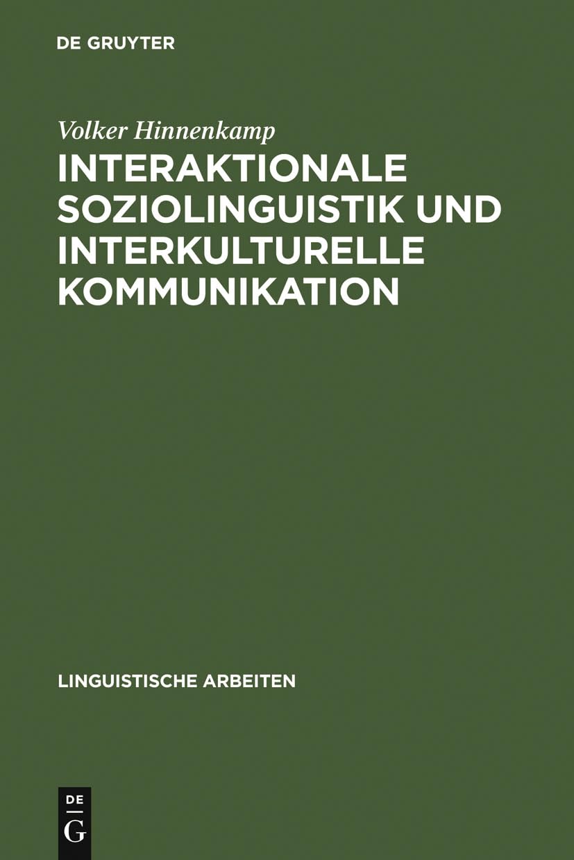 Interaktionale Soziolinguistik und Interkulturelle Kommunikation: Gesprächsmanagement zwischen Deutschen und Türken (Linguistische Arbeiten, 232, Band 232) Social Sciences