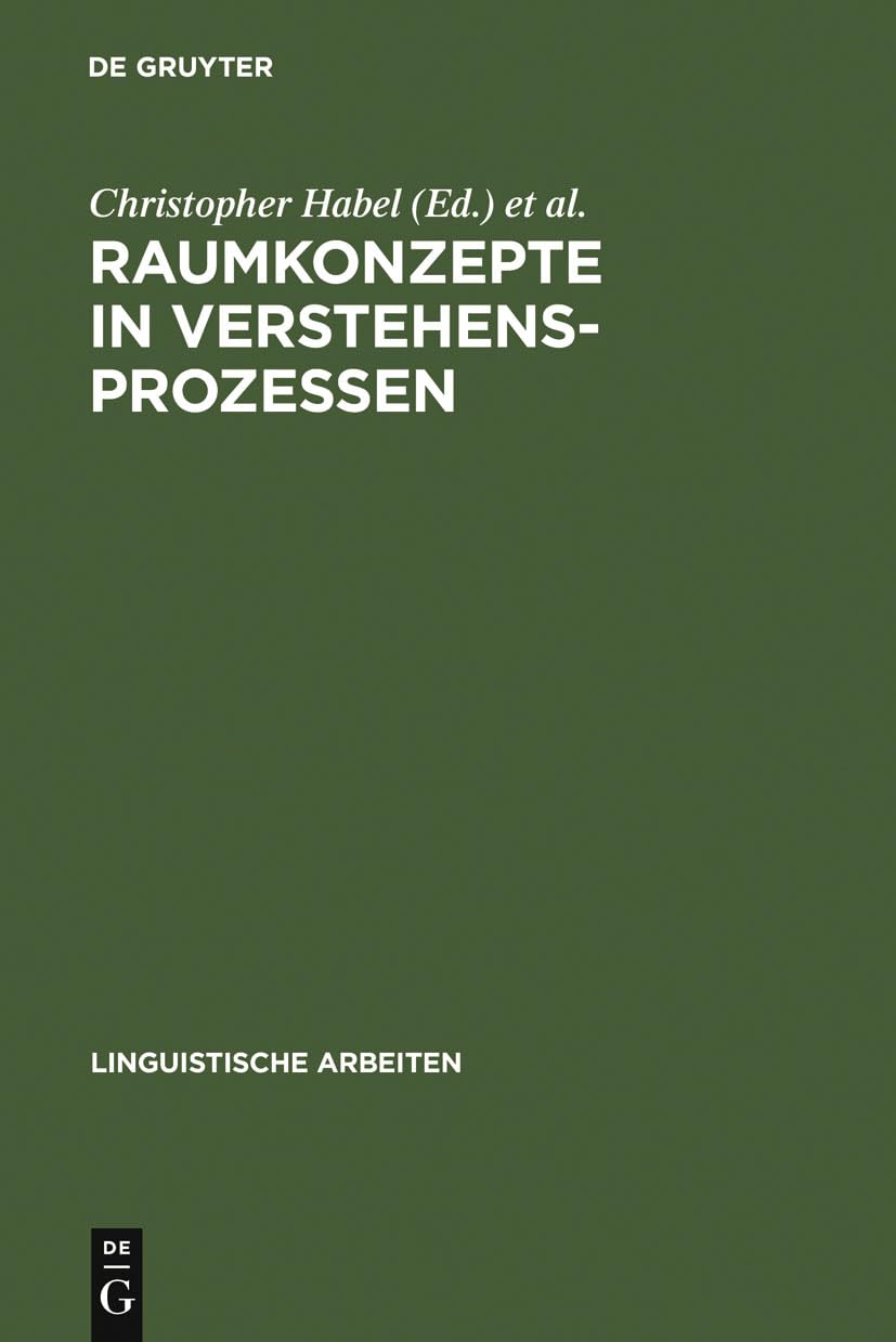 Raumkonzepte in Verstehensprozessen: Interdisziplinäre Beiträge zu Sprache und Raum (Linguistische Arbeiten, 233, Band 233) Social Sciences