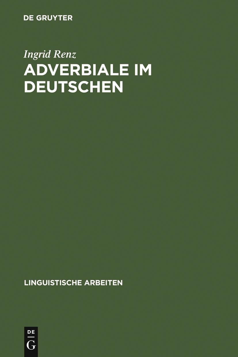 Adverbiale im Deutschen: Ein Vorschlag zu ihrer Klassifikation und unifikationsbasierten Repräsentation (Linguistische Arbeiten, 298, Band 298) Social Sciences