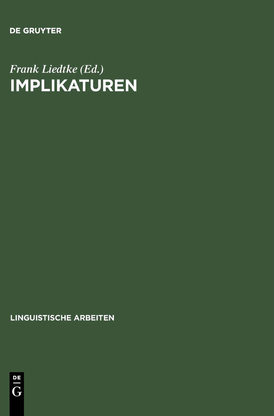 Implikaturen: Grammatische und pragmatische Analysen (Linguistische Arbeiten, 343, Band 343) Social Sciences