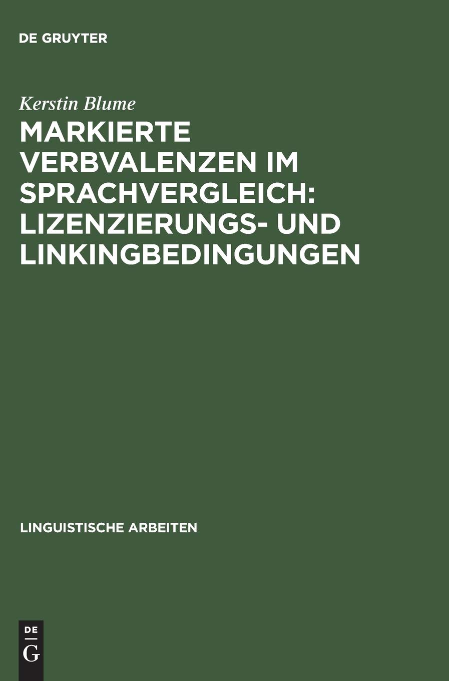 Markierte Verbvalenzen im Sprachvergleich: Lizenzierungs- und Linkingbedingungen (Linguistische Arbeiten, 411, Band 411) Social Sciences