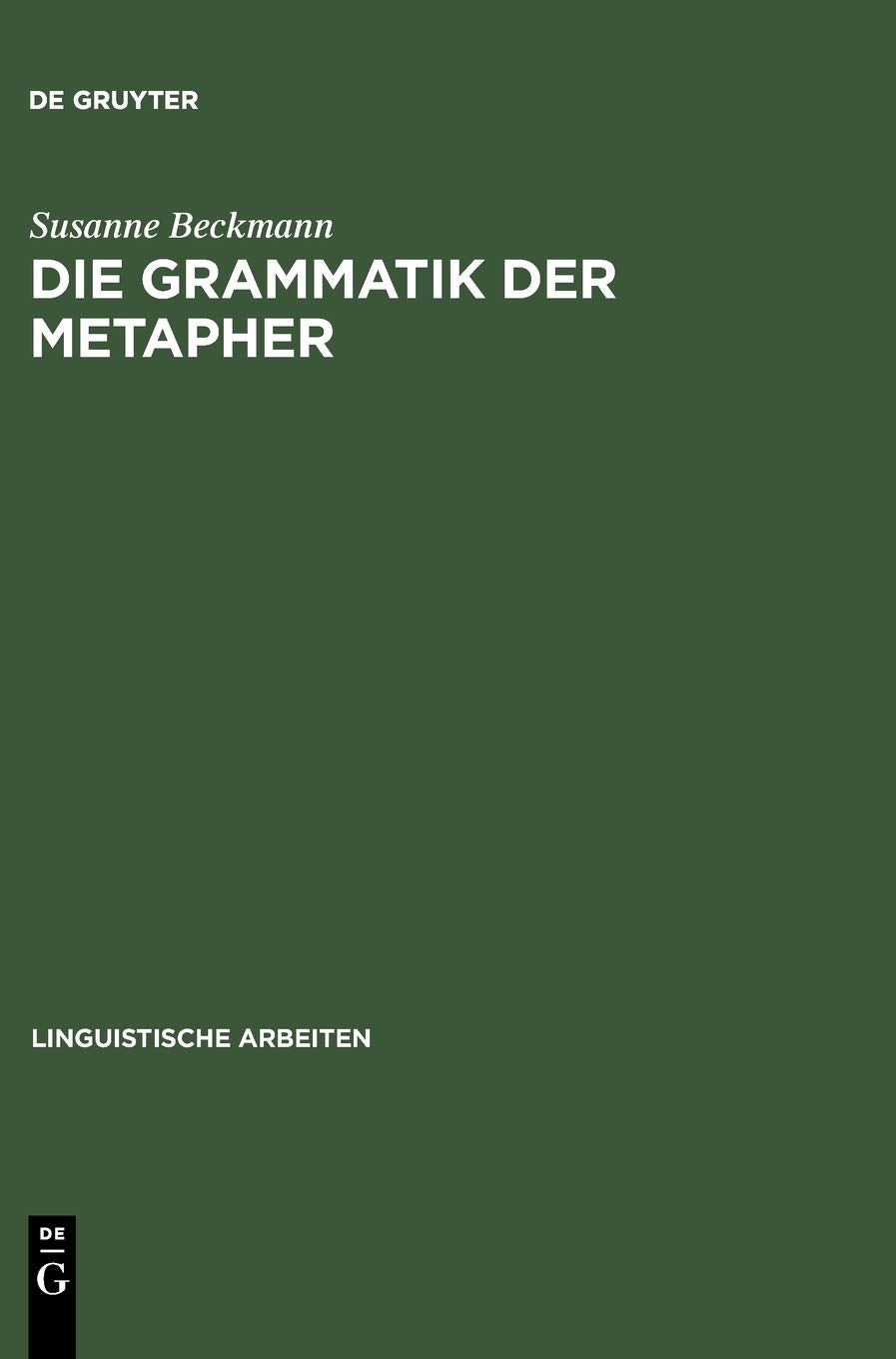 Die Grammatik der Metapher: Eine gebrauchstheoretische Untersuchung des metaphorischen Sprechens (Linguistische Arbeiten, 438, Band 438) Social Sciences