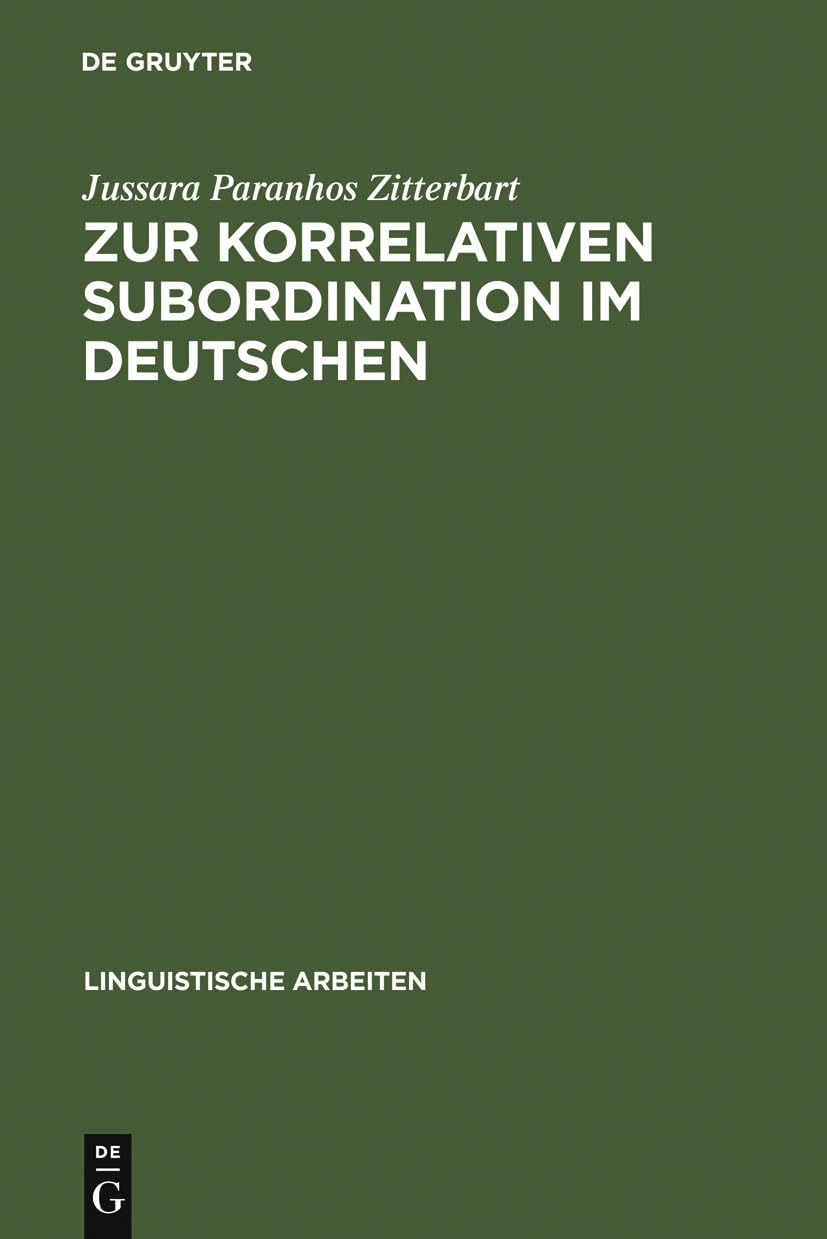 Zur korrelativen Subordination im Deutschen (Linguistische Arbeiten, 464, Band 464) Social Sciences