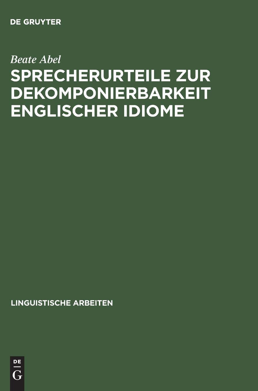 Sprecherurteile zur Dekomponierbarkeit englischer Idiome: Entwicklung eines Modells der lexikalischen und konzeptuellen Repräsentation von Idiomen bei ... (Linguistische Arbeiten, 471, Band 471) Social Sciences