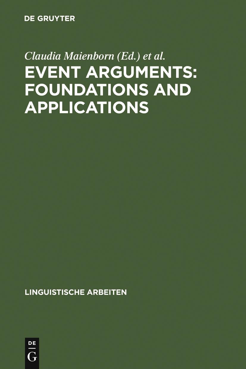 Event Arguments: Foundations and Applications (Linguistische Arbeiten, 501, Band 501) Social Sciences