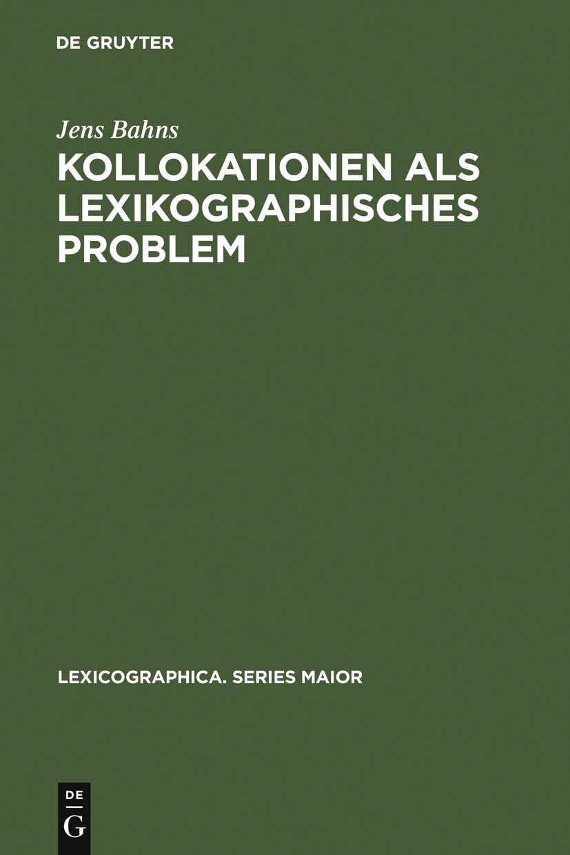 Kollokationen als lexikographisches Problem: Eine Analyse allgemeiner und spezieller Lernerwörterbücher des Englischen (Lexicographica. Series Maior, 74, Band 74) Social Sciences