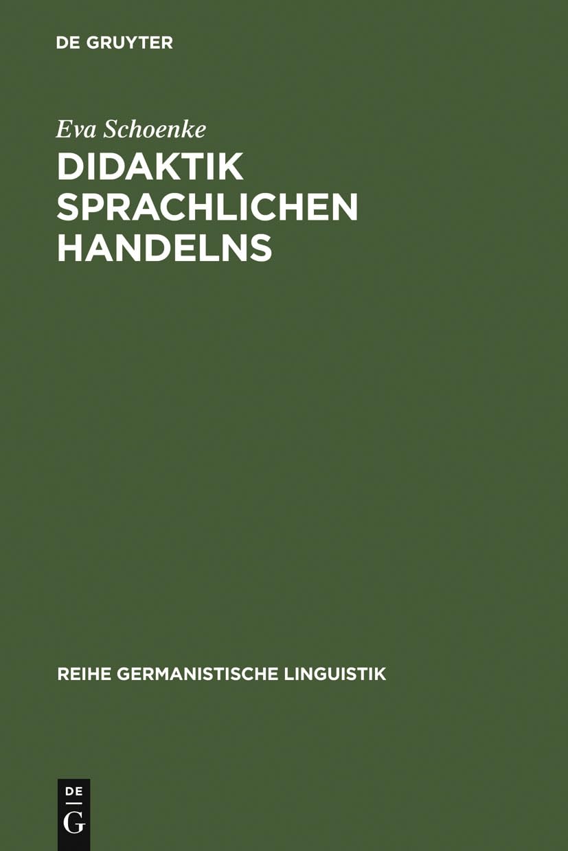 Didaktik sprachlichen Handelns: Überlegungen zum Sprachunterricht in der Sekundarstufe I (Reihe Germanistische Linguistik, 109, Band 109) Social Sciences