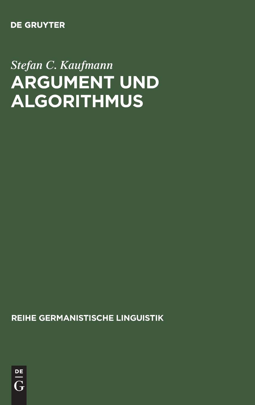 Argument und Algorithmus: Ein lexikalisch orientierter Analyseansatz diskursiver Textelemente mit PROLOG (Reihe Germanistische Linguistik, 153, Band 153) Social Sciences
