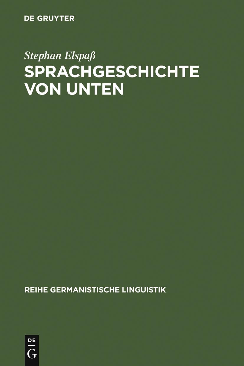 Sprachgeschichte von unten: Untersuchungen zum geschriebenen Alltagsdeutsch im 19. Jahrhundert (Reihe Germanistische Linguistik, 263, Band 263) Social Sciences
