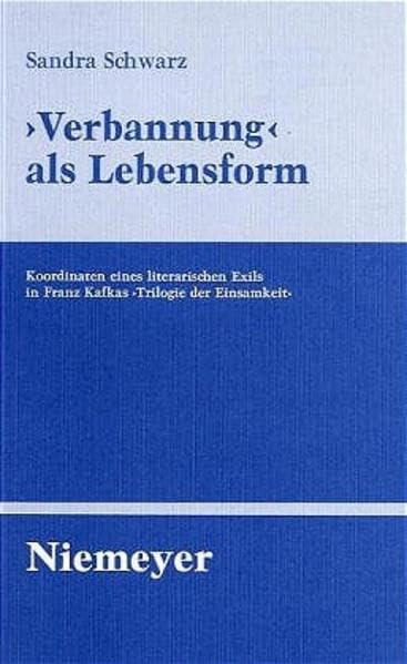 'Verbannung' als Lebensform: Koordinaten eines literarischen Exils in Franz Kafkas "Trilogie der Einsamkeit" (Untersuchungen zur deutschen Literaturgeschichte, 88, Band 88) Contemporary literature Books
