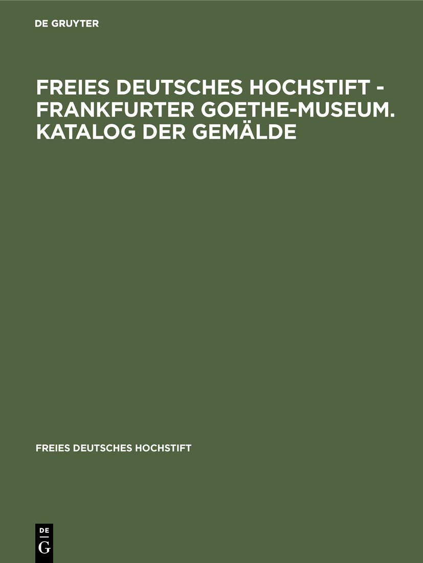 Freies Deutsches Hochstift - Frankfurter Goethe-Museum. Katalog der Gemälde: Katalog Der Gemälde (Freies Deutsches Hochstift, 26) Contemporary literature