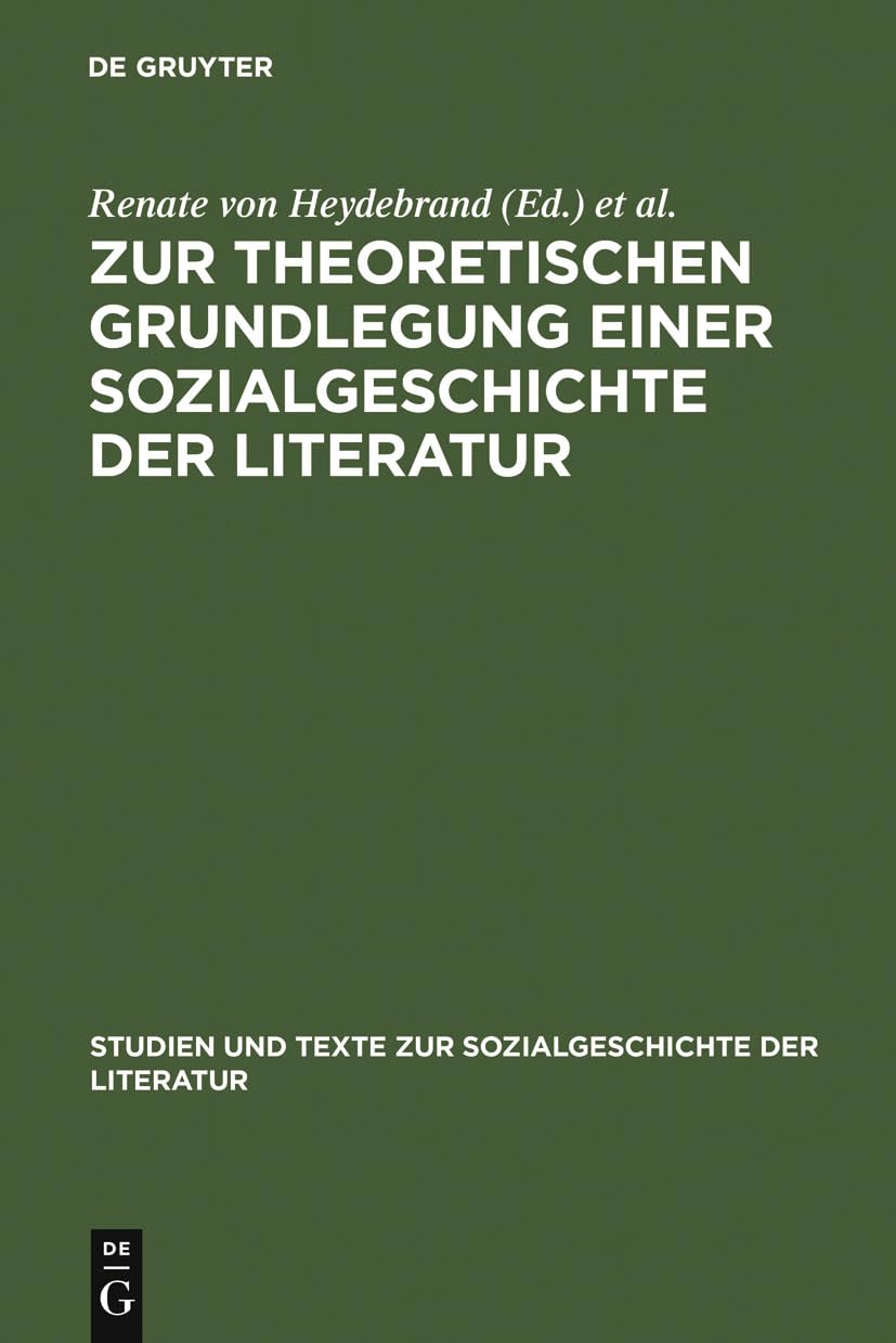 Zur theoretischen Grundlegung einer Sozialgeschichte der Literatur: Ein struktural-funktionaler Entwurf (Studien und Texte zur Sozialgeschichte der Literatur, Band 21) Social Sciences