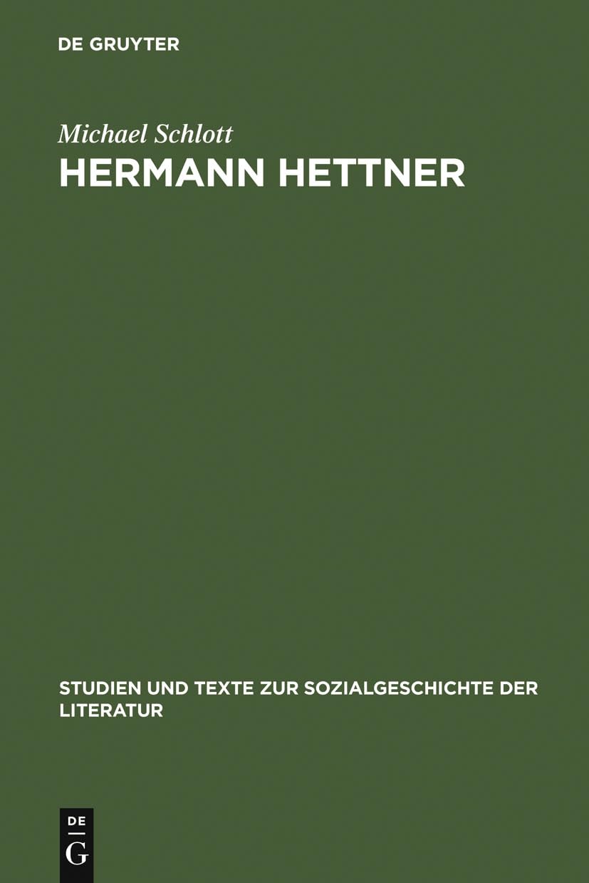 Hermann Hettner: Idealistisches Bildungsprinzip versus Forschungsimperativ. Zur Karriere eines >undisziplinierten< Gelehrten im 19. Jahrhundert ... Sozialgeschichte der Literatur, 39, Band 39) Contemporary literature Books