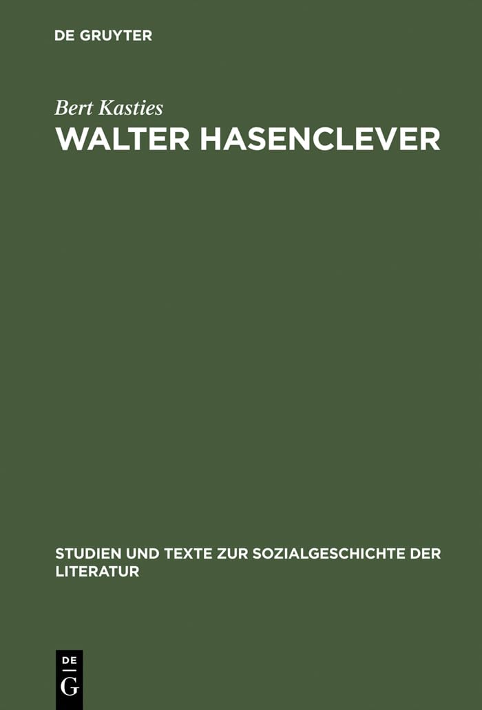 Walter Hasenclever: Eine Biographie der deutschen Moderne (Studien und Texte zur Sozialgeschichte der Literatur, 46, Band 46) Contemporary literature