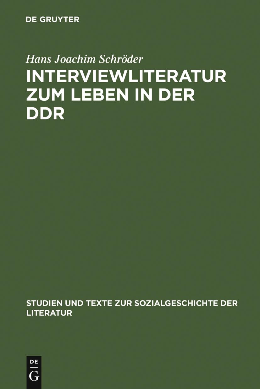 Interviewliteratur zum Leben in der DDR: Zur literarischen, biographischen und sozialgeschichtlichen Bedeutung einer dokumentarischen Gattung (Studien ... Sozialgeschichte der Literatur, 83, Band 83) Contemporary literature Books
