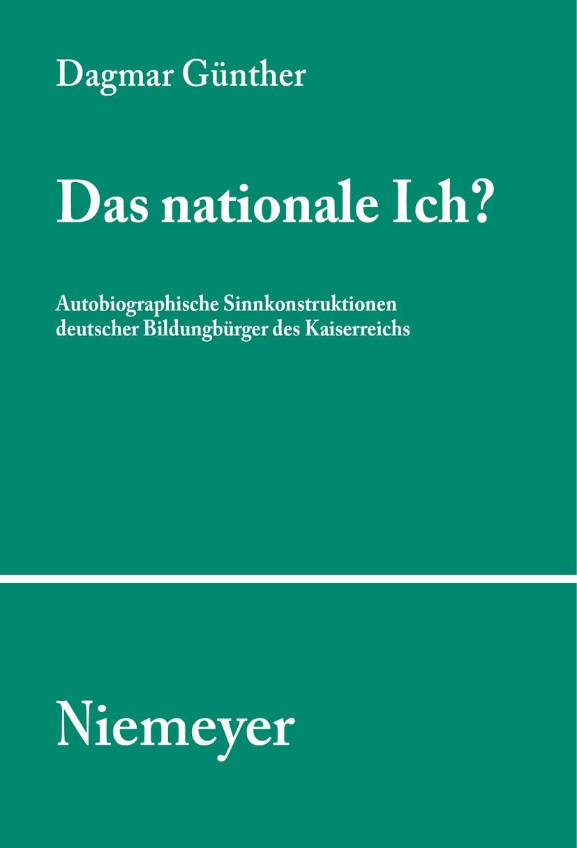 Das nationale Ich?: Autobiographische Sinnkonstruktionen deutscher Bildungsbürger des Kaiserreichs (Studien und Texte zur Sozialgeschichte der Literatur, 102, Band 102) Contemporary literature Books